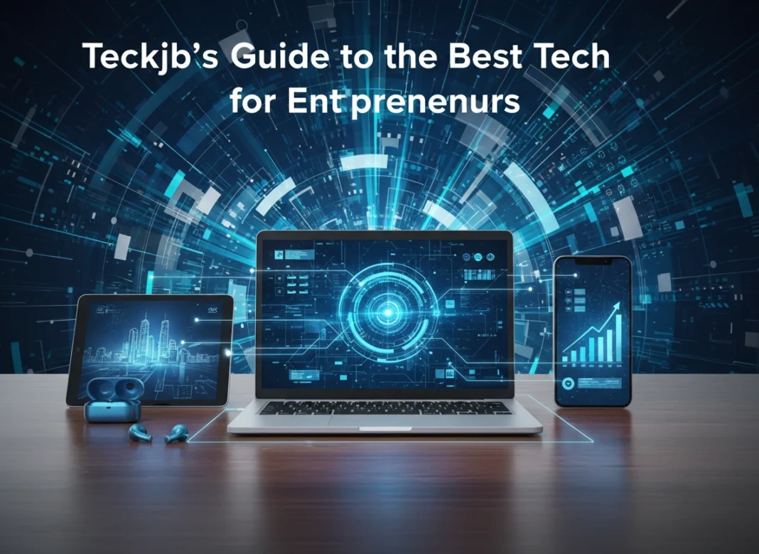 Teckjb’s Guide to the Best Tech for Entrepreneurs
